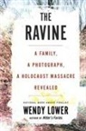 Wendy Lower - Ravine: A Family, a Photograph, a Holocaust Massacre Revealed