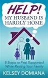Kelsey Domiana - Help! My Husband is Hardly Home