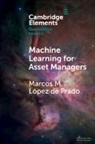Marcos Lopez de Prado, Marcos (Cornell University Lopez De Prado, Marcos M. (Cornell University Lopez De Prado, Marcos López de Prado, Marcos M. López de Prado - Machine Learning for Asset Managers