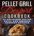 Bobby Buckley - Pellet Grill Dessert Cookbook