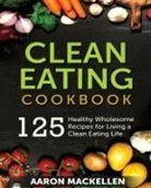 Aaron Mackellen - Clean Eating Cookbook