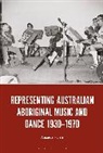 Amanda Harris - Representing Australian Aboriginal Music and Dance 1930-1970