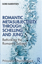 Gord Barentsen, Barentsen Gord, Barentsen Gord - Romantic Metasubjectivity Through Schelling and Jung