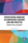 Drew D. Gray, ew D. Gray, Ew D. (University of Northampton Gray - Prosecuting Homicide in Eighteenth-Century Law and Practice