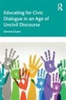Dennis Gunn - Educating for Civic Dialogue in an Age of Uncivil Discourse