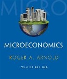 Roger A. Arnold, Roger A. (California State University Arnold, Arnold Roger A. - Microeconomics (with Digital Assets, 2 terms (12 months) Printed Access Card)