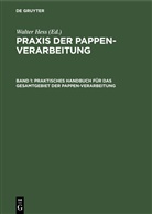 Walter Hess - Praxis der Pappen-Verarbeitung - Band 1: Praktisches Handbuch für das Gesamtgebiet der Pappen-Verarbeitung