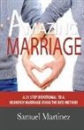 Samuel Martinez - Amazing Marriage: A 31 Step Devotional To A Heavenly Marriage Using The KISS Method