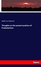 Adolf Von Harnack, Adolf von Harnack - Thoughts on the present position of Protestantism