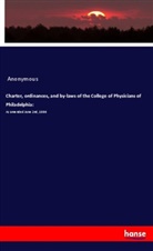 Anonymous - Charter, ordinances, and by-laws of the College of Physicians of Philadelphia: