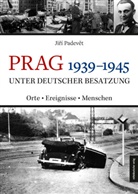 Jirí Padevet - Prag 1939-1945 unter deutscher Besatzung