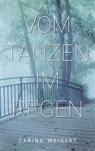 Carina Weigert - Vom Tanzen im Regen
