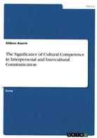 Gideon Asante - The Significance of Cultural Competence in Interpersonal and Intercultural Communication