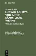 Achim Arnim, Achim Von Arnim, Wilhelm Grimm - Achim Arnim: Ludwig Achim's von Arnim sämmtliche Werke - 11: Novellen, 5: Der Wintergarten, 1
