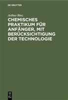 Arthur Binz - Chemisches Praktikum für Anfänger, mit Berücksichtigung der Technologie