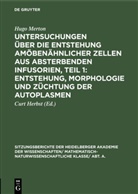 Hugo Merton, Curt Herbst - Untersuchungen über die Entstehung amöbenähnlicher Zellen aus absterbenden Infusorien, Teil 1: Entstehung, Morphologie und Züchtung der Autoplasmen