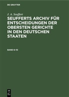 J A Seuffert, J. A. Seuffert, F Schütt, H F Schütt, H. F. Schütt - J. A. Seuffert: Seufferts Archiv für Entscheidungen der obersten Gerichte in den deutschen Staaten - Band 6-10: J. A. Seuffert: Seufferts Archiv für Entscheidungen der obersten Gerichte in den deutschen Staaten. Band 6-10