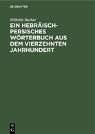 Wilhelm Bacher - Ein Hebräisch-Persisches Wörterbuch aus dem vierzehnten Jahrhundert