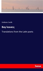 Goldwin Smith - Bay leaves;