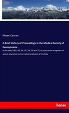 Hiram Corson - A Brief History of Proceedings in the Medical Society of Pennsylvania