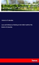 District Of Columbia - Laws and Ordinances Relating to the Public Health of the District of Columbia