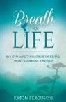 Karen Ferguson - Breath of Life: Living God's Promise of Peace in the 7 Dimensions of Wellness