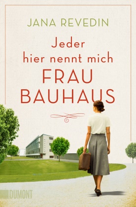 Jana Revedin - Jeder hier nennt mich Frau Bauhaus - Biografischer Roman