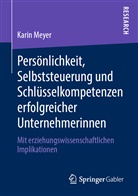 Karin Meyer - Persönlichkeit, Selbststeuerung und Schlüsselkompetenzen erfolgreicher Unternehmerinnen