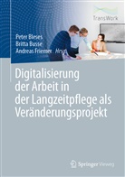 Peter Bleses, Britt Busse, Britta Busse, Andreas Friemer - Digitalisierung der Arbeit in der Langzeitpflege als Veränderungsprojekt