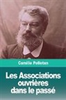 Camille Pelletan - Les Associations ouvrières dans le passé