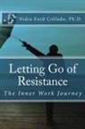 Nidia E Collado, Nidia E. Collado - Letting Go of Resistance