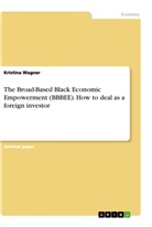 Kristina Wagner - The Broad-Based Black Economic Empowerment (BBBEE). How to deal as a foreign investor