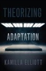 Kamilla Elliott, Kamilla (Professor of Literature and Medi Elliott, Elliott Kamilla - Theorizing Adaptation
