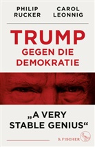 Caro Leonnig, Carol Leonnig, Philip Rucker - Trump gegen die Demokratie - »A Very Stable Genius«; .