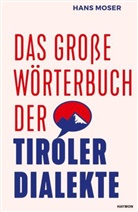 Hans Moser - Das große Wörterbuch der Tiroler Dialekte
