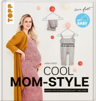 Anna Frost - Cool Mom-Style - Nähen für Schwangerschaft und Baby. In den Größen 36-46 und 44-98