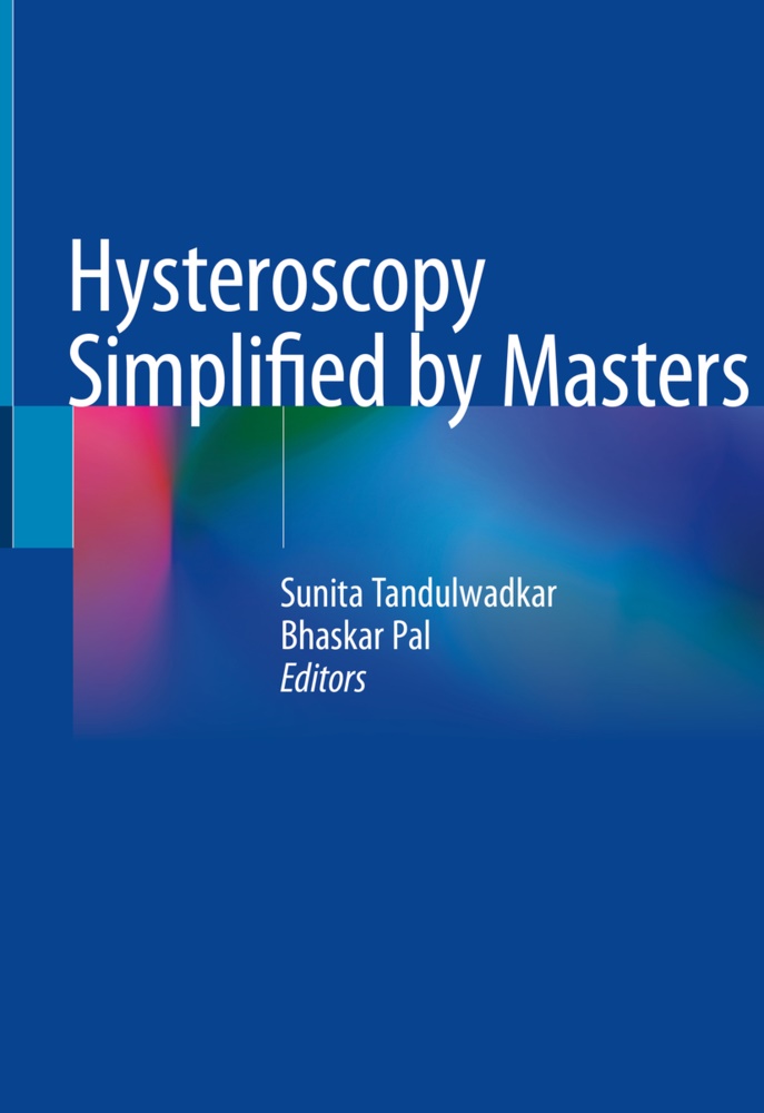 Pal, Pal, Bhaskar Pal, Sunit Tandulwadkar, Sunita Tandulwadkar - Hysteroscopy Simplified by Masters