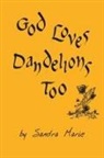 Sandra Marie - God Loves Dandelions Too