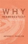 Anthony C Thiselton, Anthony C. Thiselton - Why Hermeneutics?