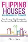 Glenn Nora - Flipping Houses for Beginners & Dummies