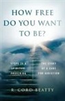 R. Cord Beatty, Robert Cord Beatty - How Free Do You Want To Be?
