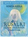 Ronesa Aveela - A Study of Rusalki - Slavic Mermaids of Eastern Europe