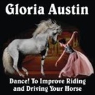 Gloria Austin - Dance! to Improve Riding and Driving Your Horse