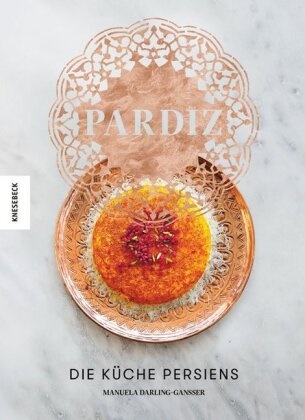 Manuela Darling-Gansser - Pardiz - Die Küche Persiens
