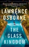 Lawrence Osborne - The Glass Kingdom