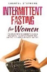 Chantel Stephens - Intermittent Fasting for Women: 7 Simple Steps to Understanding & Mastering the Art of Intermittent Fasting for Women in Every Day Life!