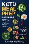 Kristian Mckinney - Keto Meal Prep Cookbook: The Ultimate Ketogenic Meal Prep Guide for Weight Loss and Weight Maintenance. Includes: Quick and Easy Diet Plan for