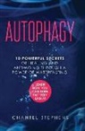 Chantel Stephens - Autophagy: 10 Powerful Secrets of Healing and Anti-Aging Through a Power of Waterfasting. Learn How You Can Burn Fat Very Easily!