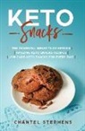Chantel Stephens - Keto Snacks: The Powerful Benefits of Ketosis Amazing Keto Snacks Recipes Low Carb Keto Snacks for Every Day!