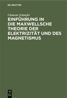 Clemens Schaefer - Einführung in die Maxwellsche Theorie der Elektrizität und des Magnetismus